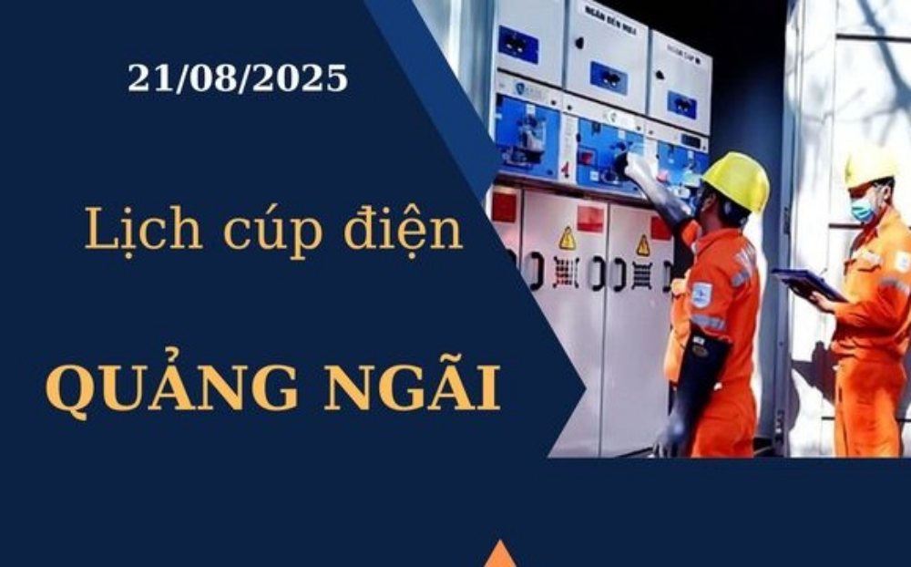 Lịch cúp điện Quảng Ngãi hôm nay ngày 21/08/2025