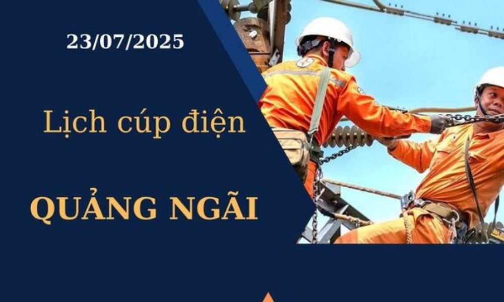 Lịch cúp điện Quảng Ngãi ngày hôm nay 23/7/2025