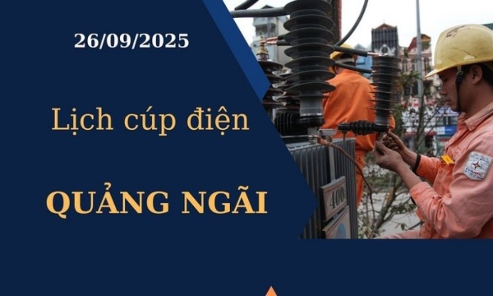 Lịch cúp điện Quảng Ngãi hôm nay ngày 26/09/2025