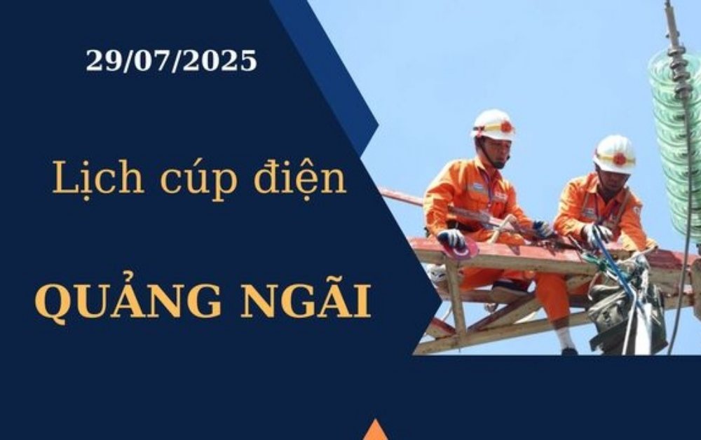 Lịch cúp điện Quảng Ngãi hôm nay ngày 29/7/2025