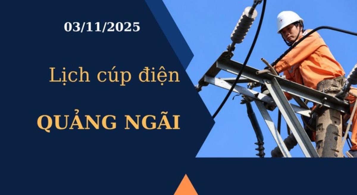 Lịch cúp điện Quảng Ngãi hôm nay ngày 3/11/2025
