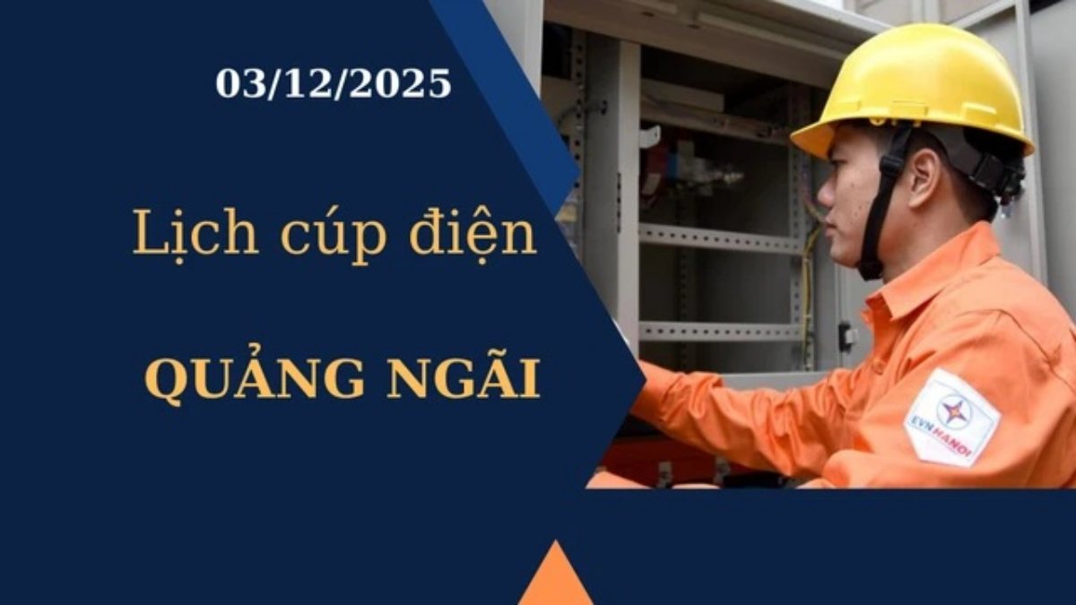 Lịch cúp điện Quảng Ngãi hôm nay ngày 3/12/2025