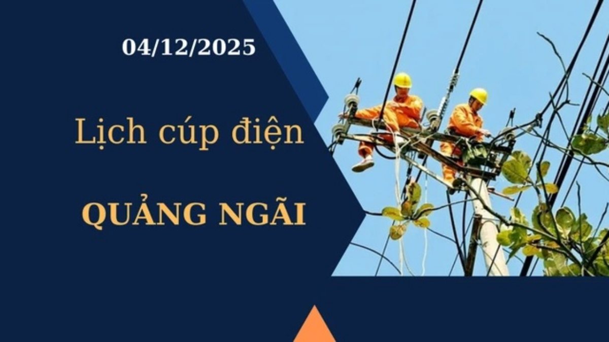 Lịch cúp điện Quảng Ngãi hôm nay ngày 4/12/2025
