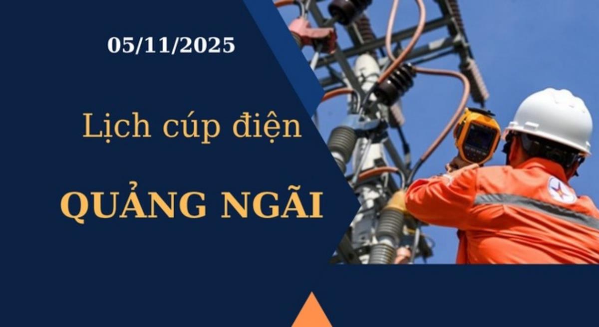 Lịch cúp điện Quảng Ngãi hôm nay ngày 5/11/2025