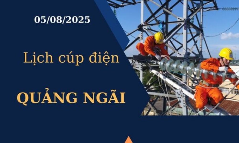 Lịch cúp điện Quảng Ngãi hôm nay ngày 5/8/2025