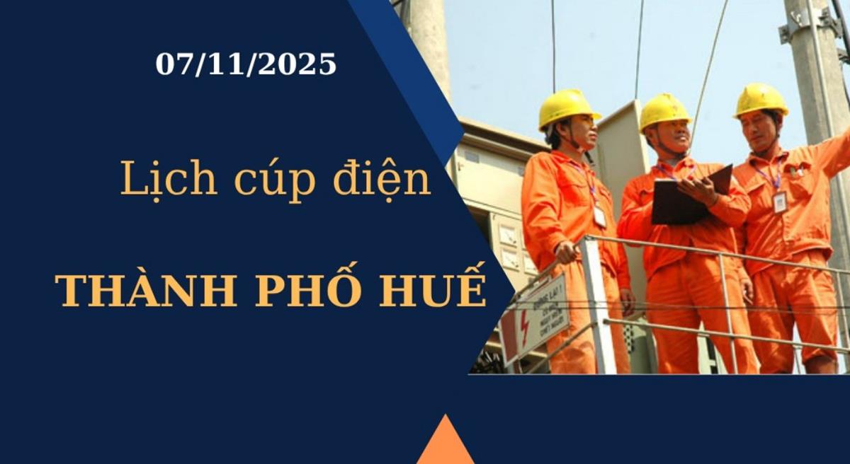 Lịch cúp điện Thành phố Huế hôm nay ngày 7/11/2025