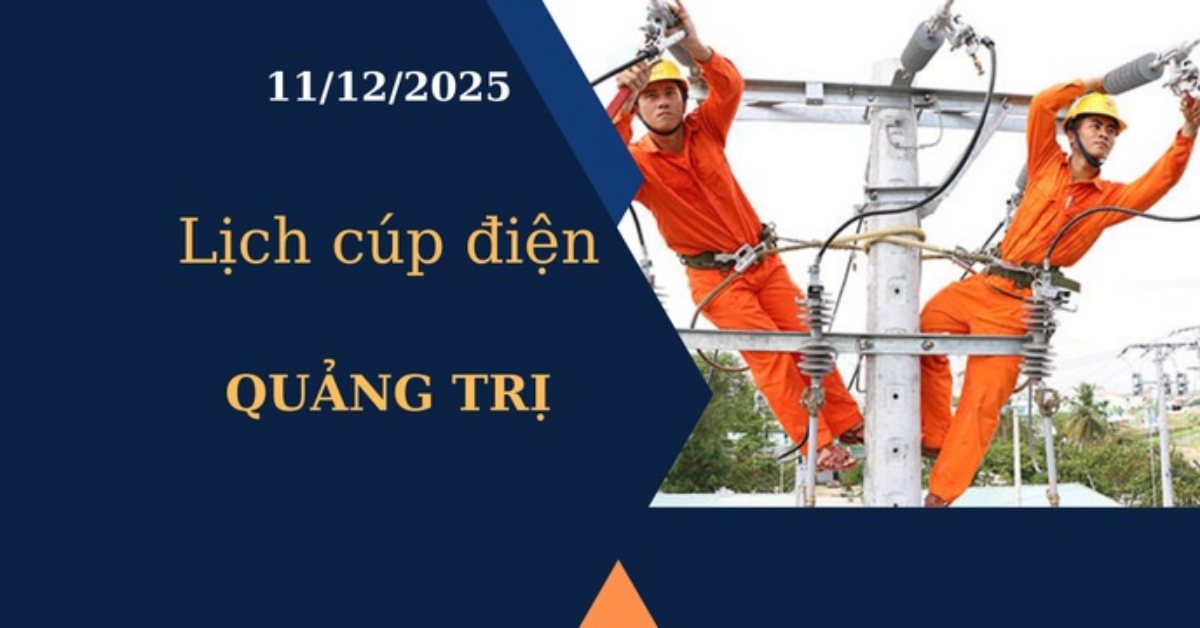 Lịch cúp điện Quảng Trị hôm nay ngày 11/12/2025