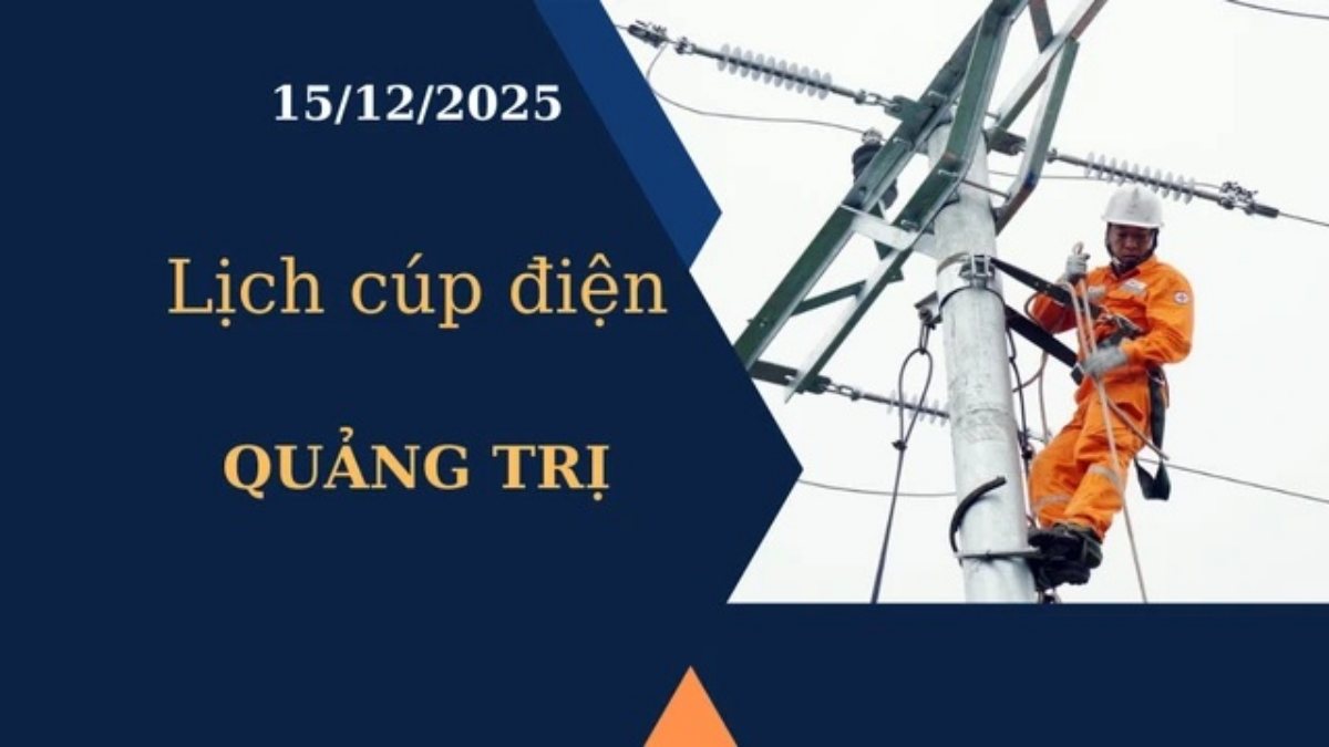 Lịch cúp điện Quảng Trị hôm nay ngày 15/12/2025