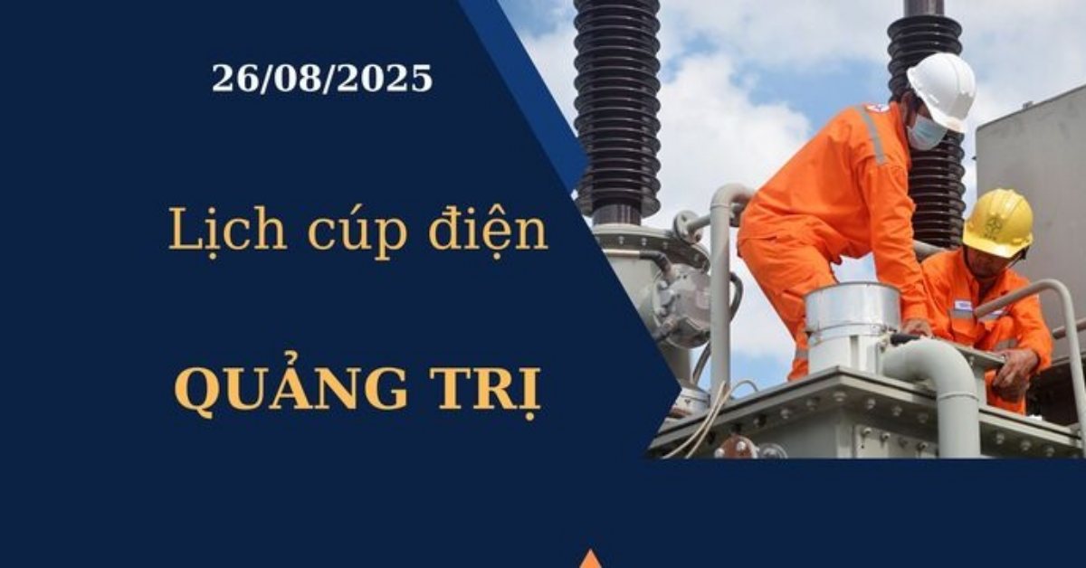 Lịch cúp điện Quảng Trị hôm nay ngày 26/08/2025