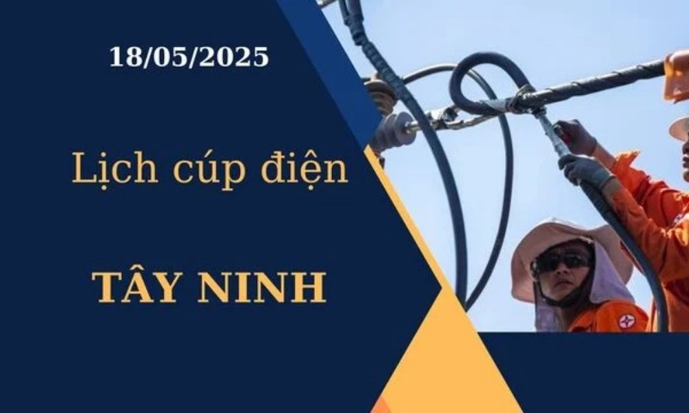 Lịch cúp điện Tây Ninh hôm nay ngày 18/05/2025