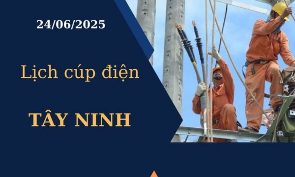 Lịch cúp điện Tây Ninh ngày 24/6/2025 mới nhất hôm nay