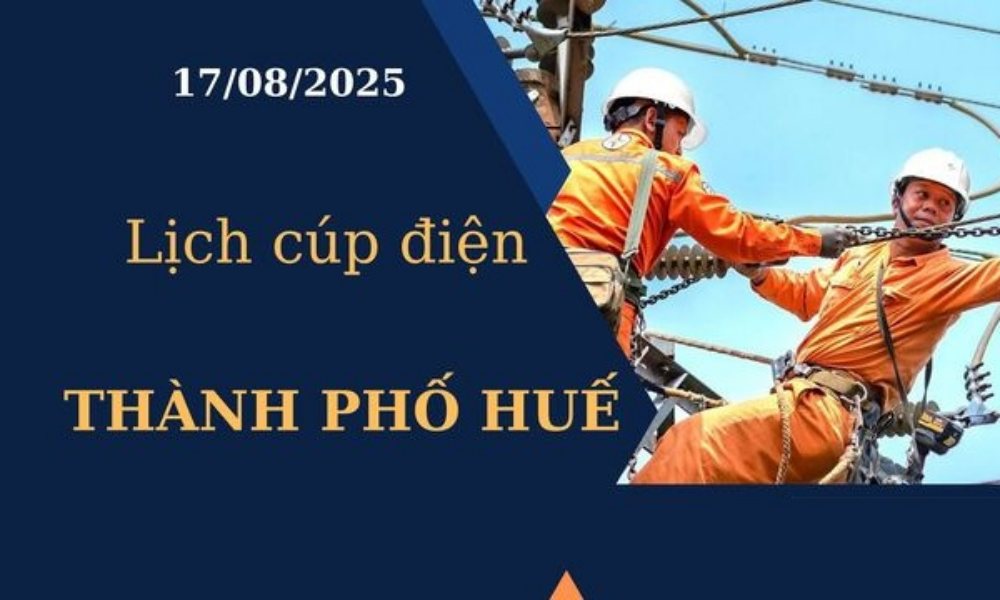 Lịch cúp điện Thành phố Huế hôm nay ngày 17/8/2025