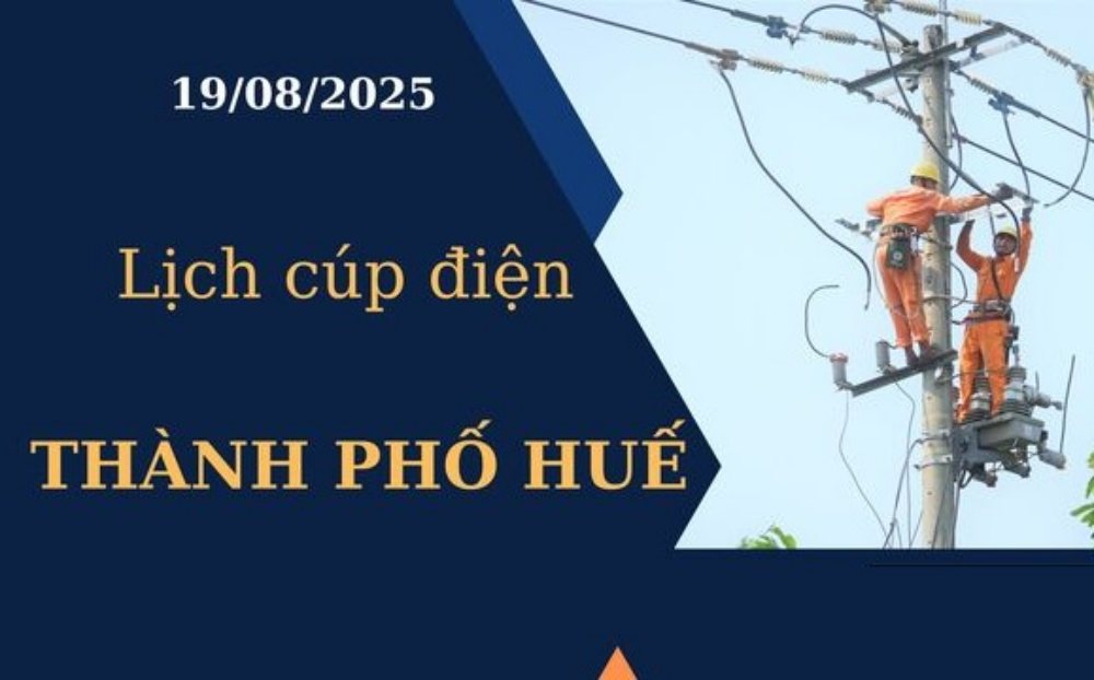 Lịch cúp điện Thành phố Huế hôm nay ngày 19/08/2025