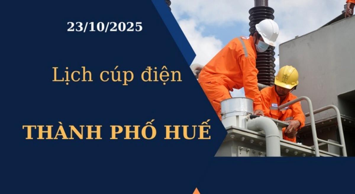 Lịch cúp điện Thành phố Huế hôm nay ngày 23/10/2025