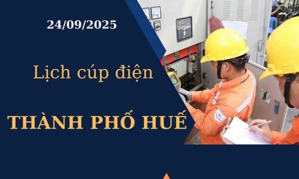 Lịch cúp điện hôm nay tại Thành phố Huế ngày 24/09/2025
