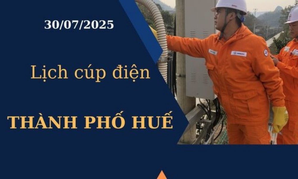 Lịch cúp điện Thành phố Huế hôm nay ngày 30/7/2025