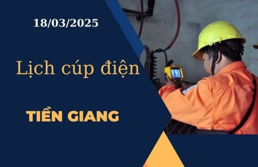 Lịch cúp điện hôm nay tại Tiền Giang ngày 18/03/2025 cập nhật mới nhất