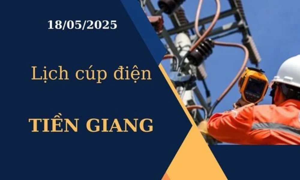 Lịch cúp điện Tiền Giang hôm nay ngày 18/05/2025