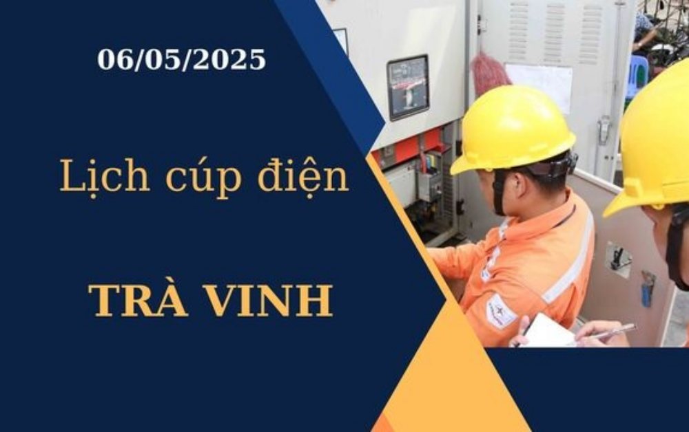Lịch cúp điện Trà Vinh hôm nay ngày 06/05/2025