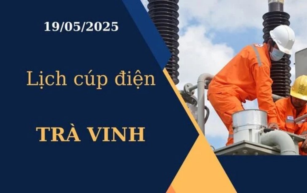 Lịch cúp điện Trà Vinh hôm nay ngày 19/05/2025