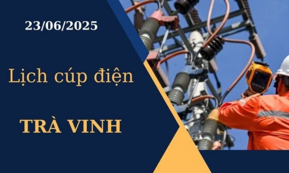 Lịch cúp điện Trà Vinh hôm nay ngày 23/6/2025