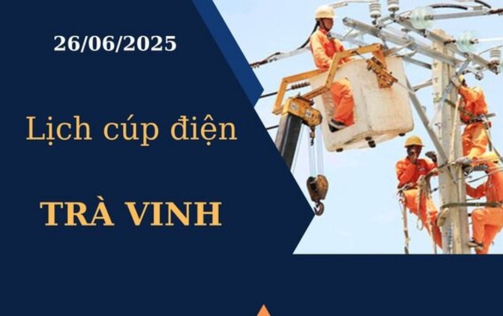 Lịch cúp điện Trà Vinh ngày 26/6/2025 mới nhất hôm nay