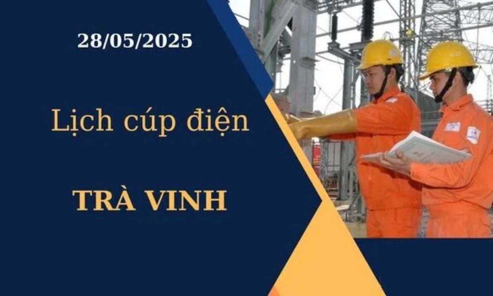 Lịch cúp điện Trà Vinh hôm nay ngày 28/05/2025
