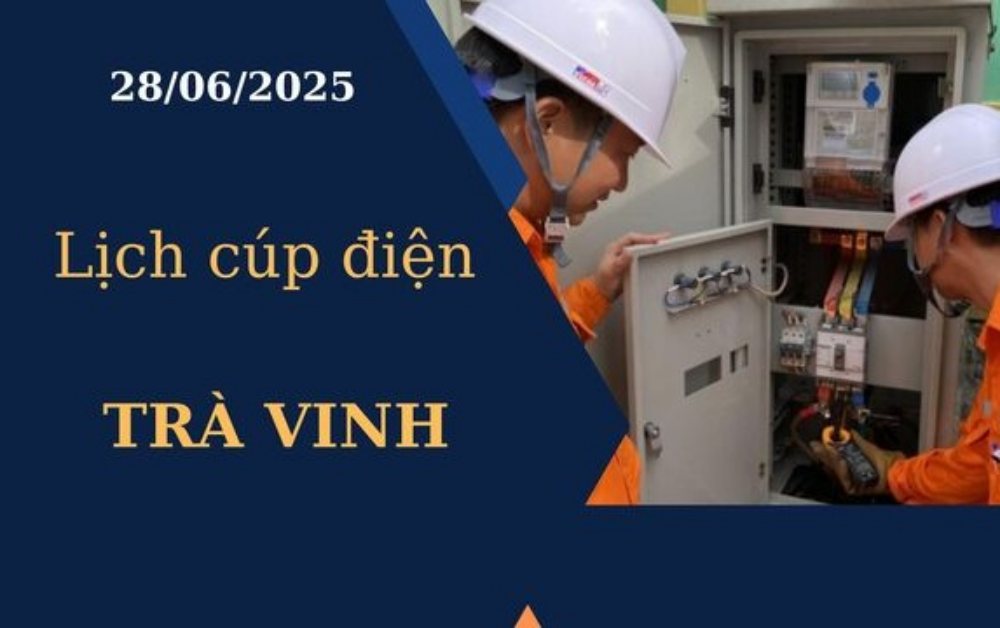 Lịch cúp điện Trà Vinh ngày 28/6/2025 mới nhất hôm nay