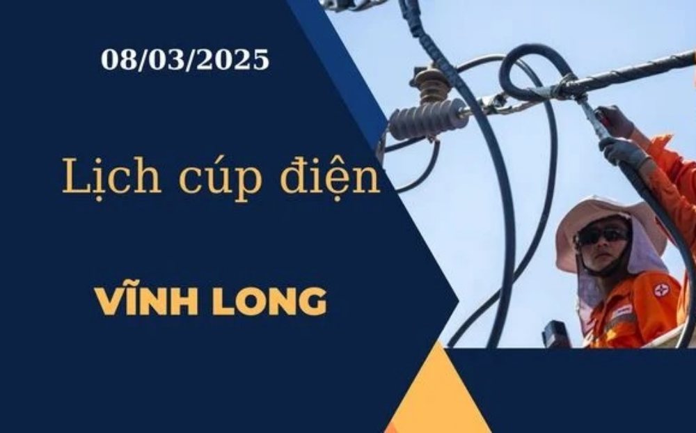 Lịch cúp điện hôm nay ngày 08/03/2025 tại Vĩnh Long