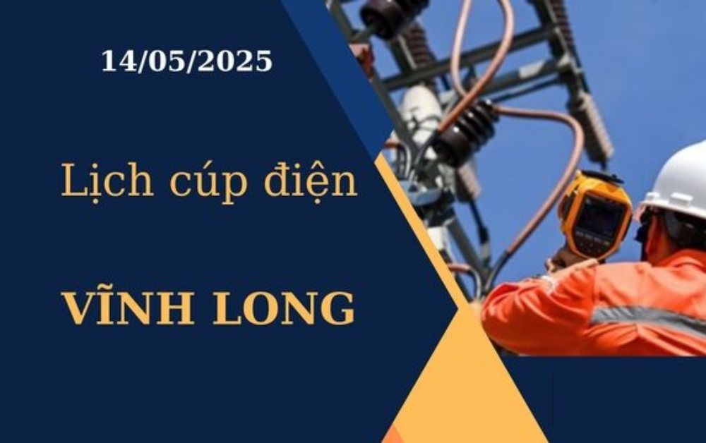 Lịch cúp điện Vĩnh Long hôm nay ngày 14/05/2025