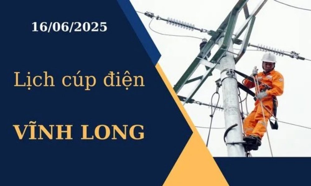 Lịch cúp điện Vĩnh Long hôm nay ngày 16/6/2025
