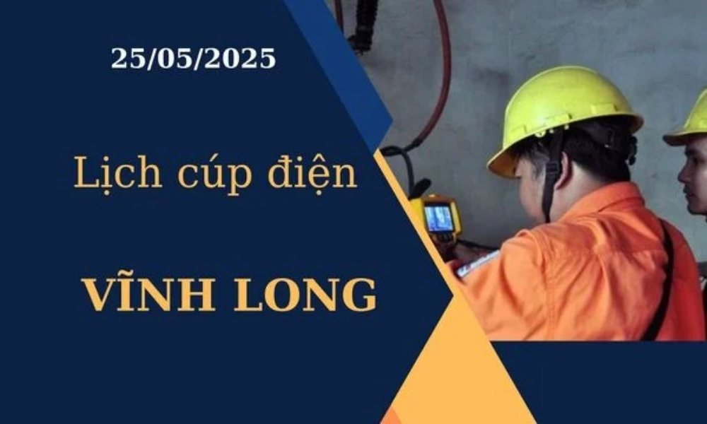 Lịch cúp điện Vĩnh Long hôm nay ngày 25/05/2025