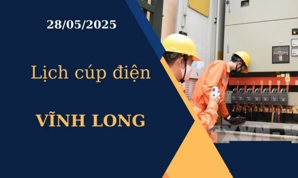 Lịch cúp điện Vĩnh Long hôm nay ngày 28/05/2025