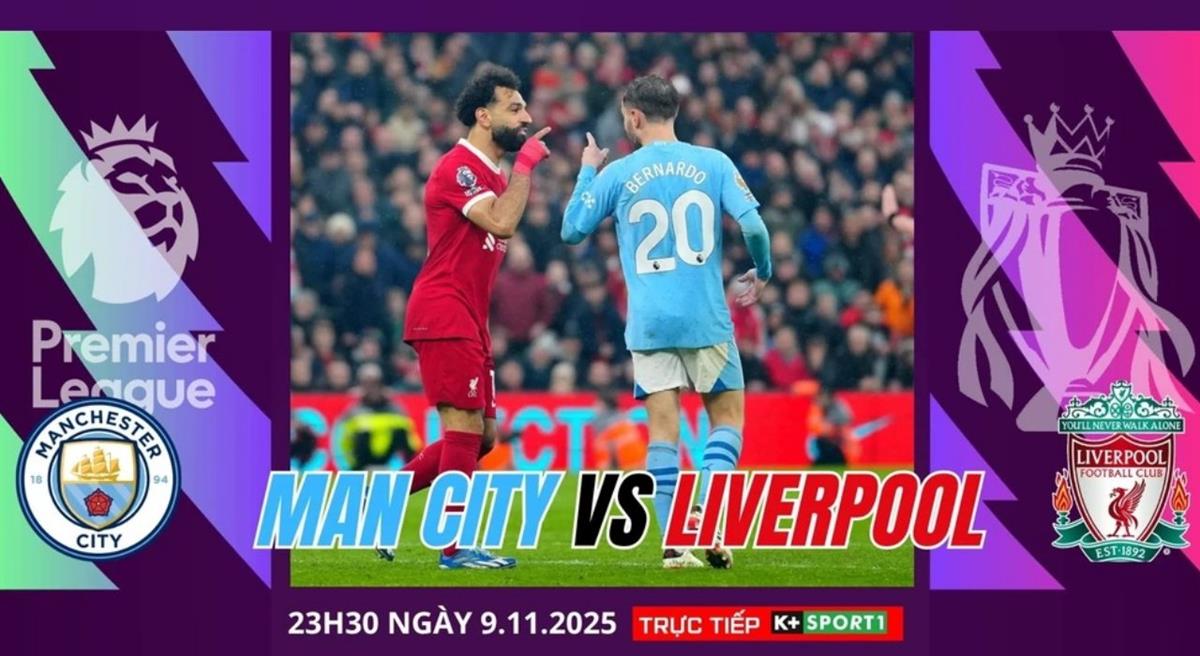 Nhận định bóng đá Man City vs Liverpool 23h30 ngày 9/11: Ngang tài, cân sức