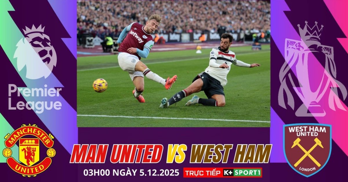 Nhận định bóng đá MU vs West Ham 3h00 ngày 5/12: Duy trì ổn định