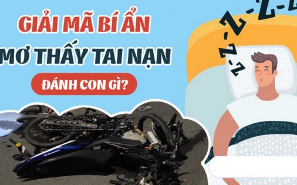 Nằm mơ thấy tai nạn đánh số gì ? Chiêm bao thấy tai nạn lành hay dữ?