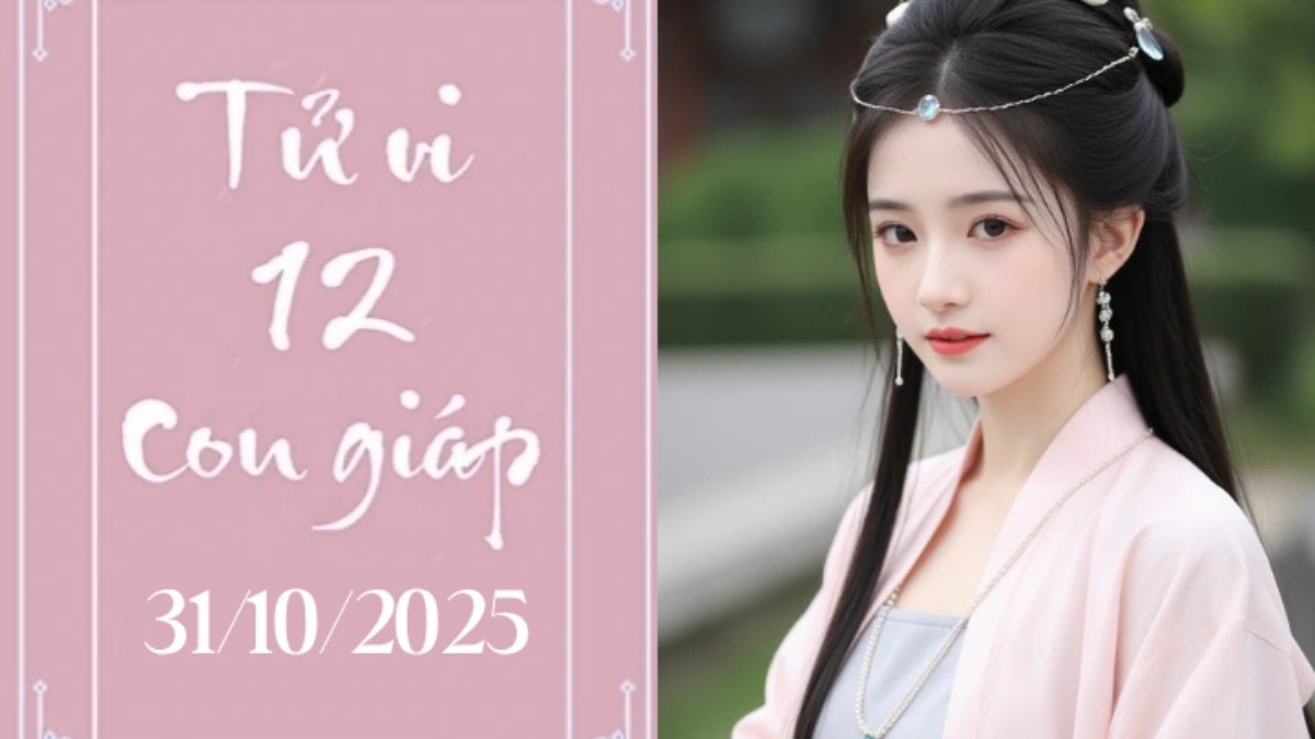 Tử vi 12 con giáp hôm nay ngày 31/10/2025: Hợi thận trọng, Dậu đón vận may