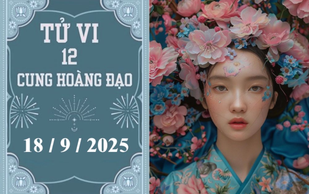 Tử vi 12 cung hoàng đạo hôm nay, ngày 18/9/2025: Bảo Bình hanh thông, Bọ Cạp cần chú ý