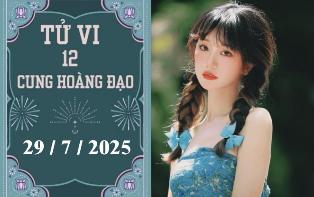 Tử vi 12 cung hoàng đạo ngày 29/7/2025: Bọ Cạp tích cực, Nhân Mã căng thẳng