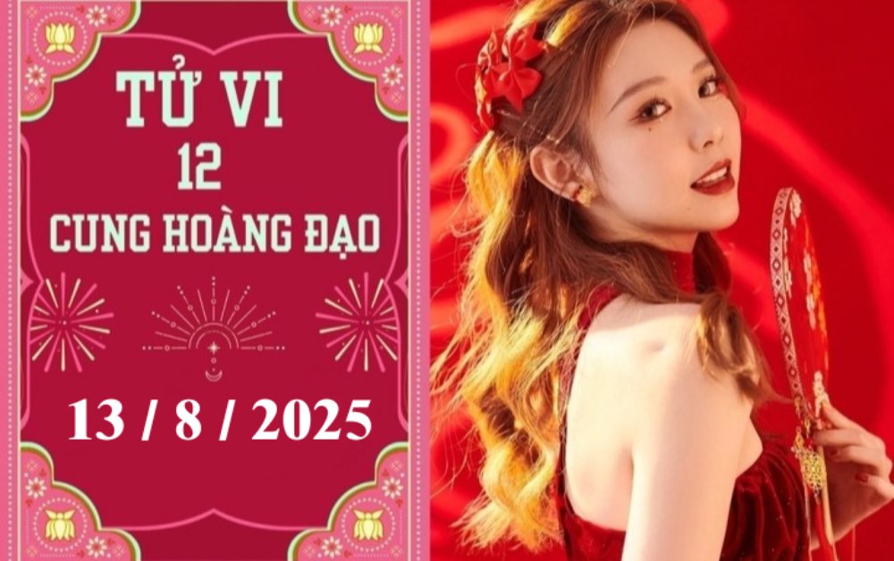 Tử vi 12 cung hoàng đạo ngày 13/8/2025: Ma Kết tích cực, Bảo Bình nóng vội