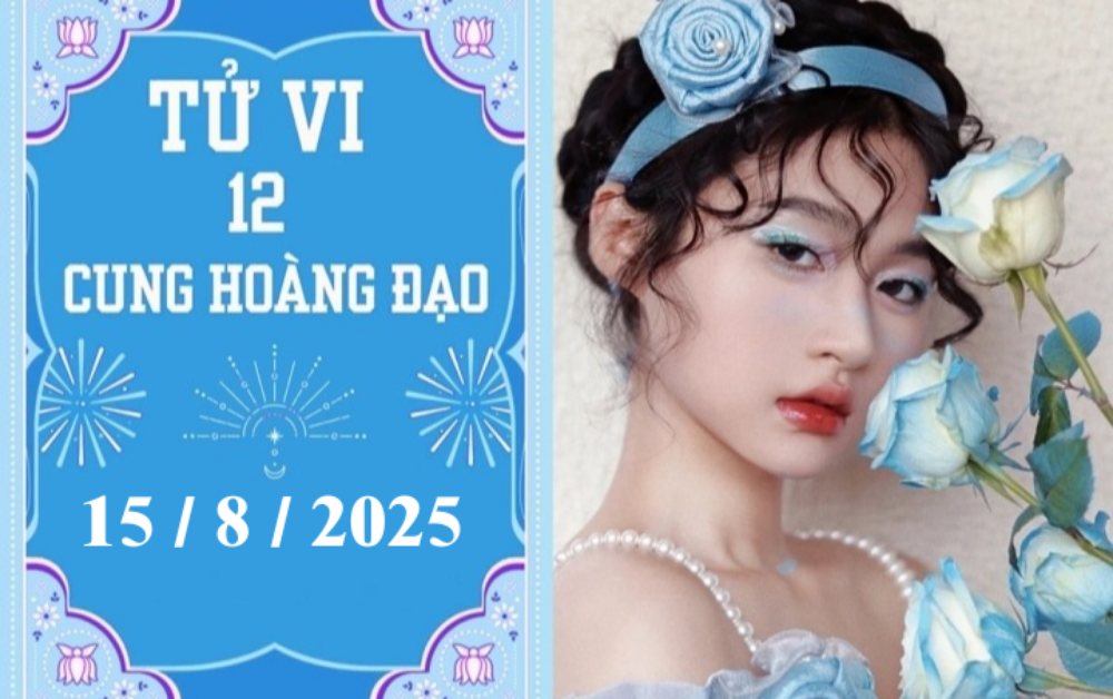 Tử vi 12 cung hoàng đạo ngày 15/8/2025: Song Tử chậm trễ, Cự Giải phát triển