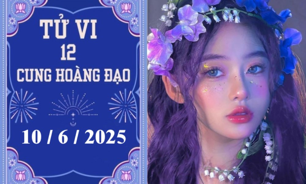 Tử vi 12 cung hoàng đạo ngày 10/6/2025: Sư Tử may mắn, Xử Nữ ổn định