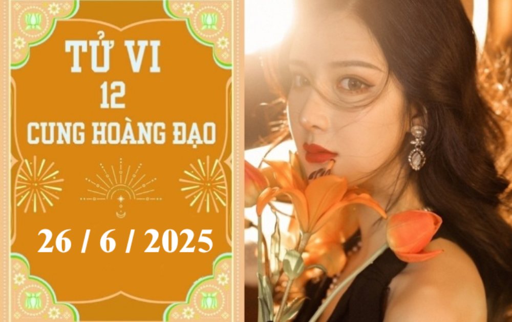 Tử vi 12 cung hoàng đạo ngày 26/6/2025: Xử Nữ khó khăn, Nhân Mã thuận lợi