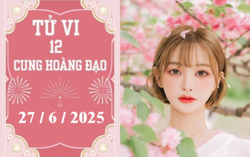 Tử vi 12 cung hoàng đạo hôm nay ngày 27/6/2025: Song Tử khởi sắc, Xử Nữ chậm trễ