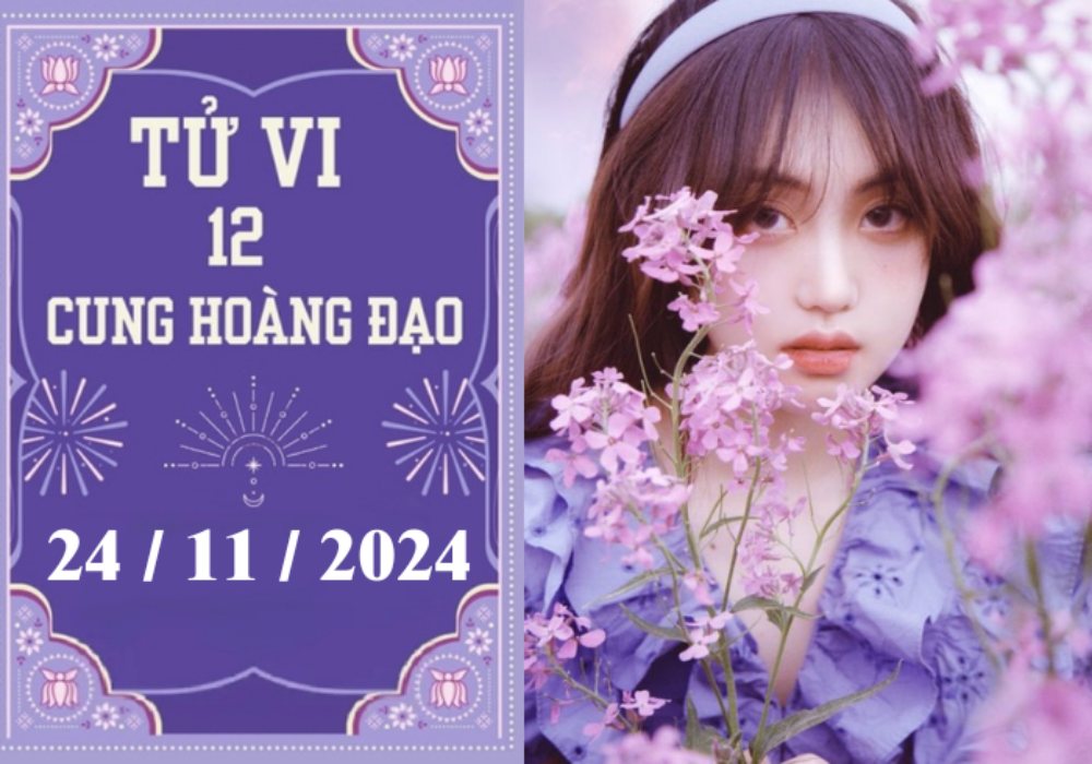 Tử vi 12 cung hoàng đạo ngày 24/11/2024: Bạch Dương thuận lợi, Nhân Mã phát triển