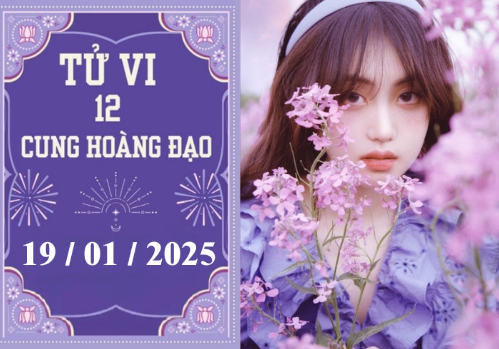 Tử vi của 12 cung hoàng đạo ngày 19/01/2025: Cự Giải khó khăn, Bảo Bình nóng vội