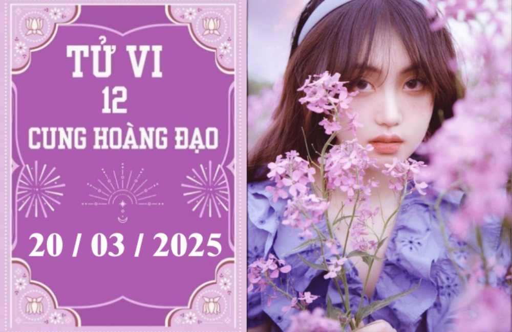 Tử vi ngày 20/03/2025 của 12 cung hoàng đạo: Kim Ngưu may mắn, Xử Nữ phát triển