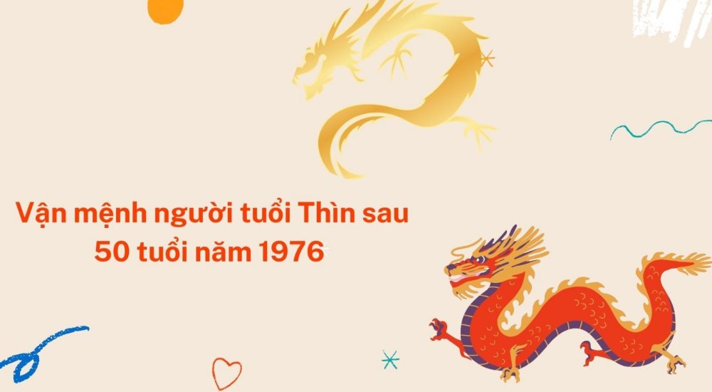 Vận mệnh người tuổi Thìn sau 50 tuổi năm 1976 thế nào?