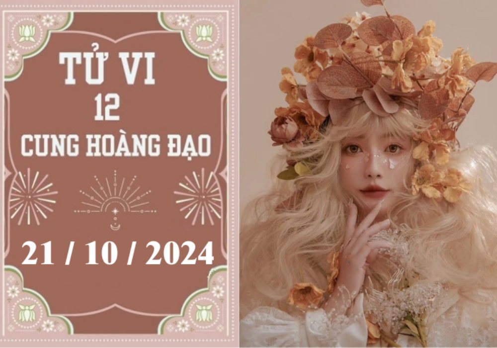 Tử vi 12 cung hoàng đạo ngày 21/10/2024: Sư Tử may mắn, Xử Nữ khó khăn