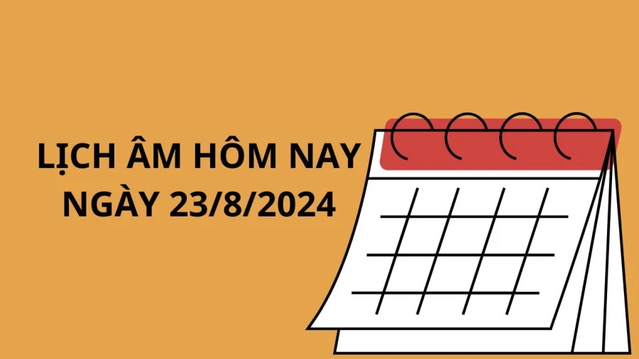 Xem lịch âm hôm nay lịch vạn niên 23/8/2024, xem giờ tốt xấu hôm nay